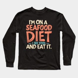 I’m on a seafood diet. I see food, and i eat it, fun seafood Long Sleeve T-Shirt